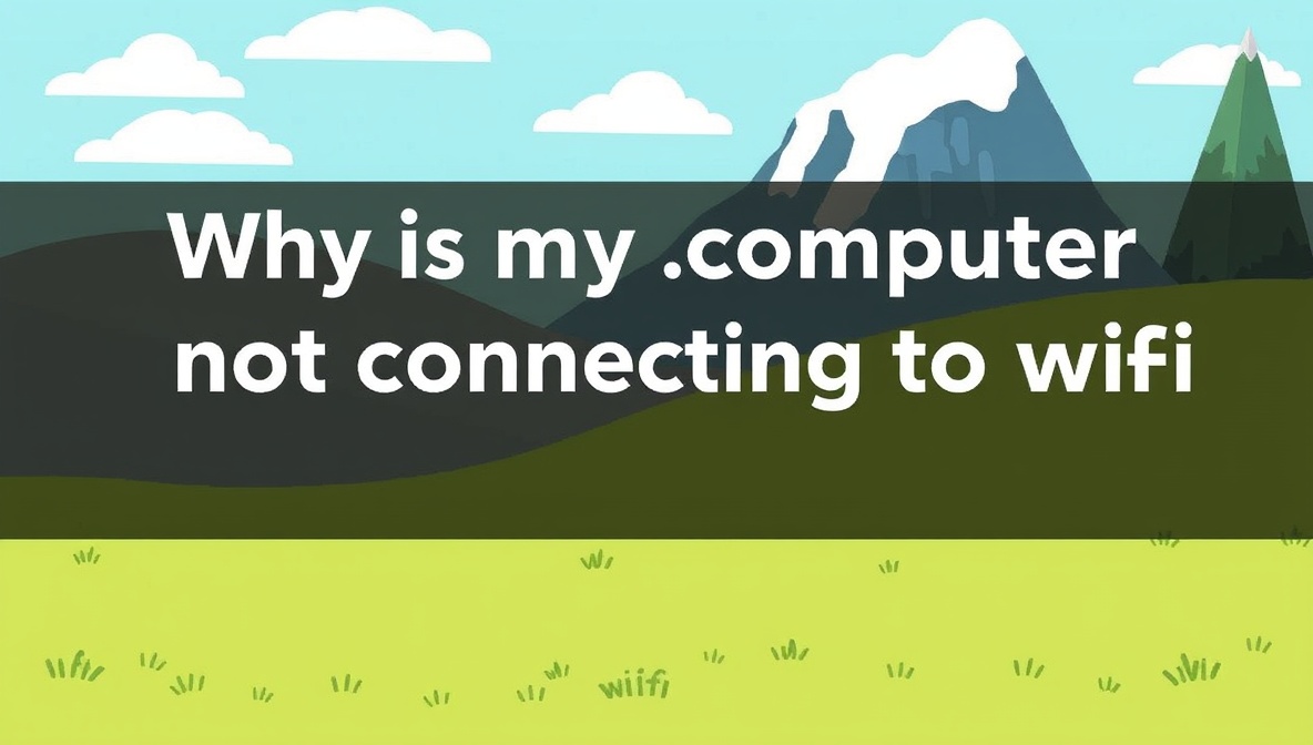 why is my computer not connecting to wifi